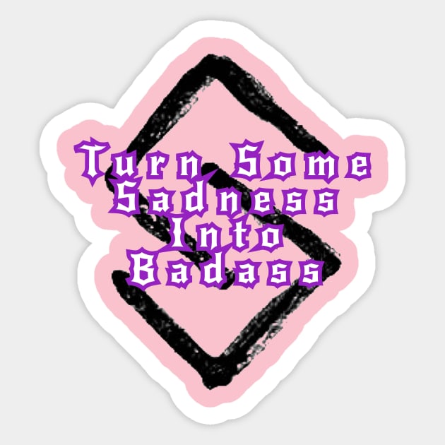 Turn Some Sadness Into Badass Sticker by Elvira Khan